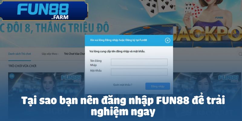 Tại sao bạn nên đăng nhập FUN88 để trải nghiệm ngay