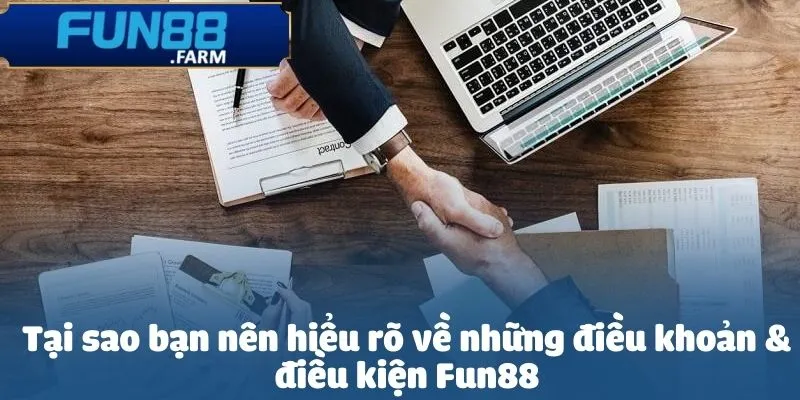 Tại sao bạn nên hiểu rõ về những điều khoản & điều kiện Fun88