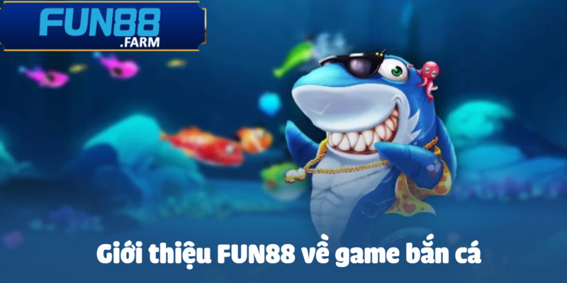 Giới Thiệu Fun88 - Điểm Đến Vàng Của Thế Giới Giải Trí 2025 2 Săn Cá Online cùng Fun88