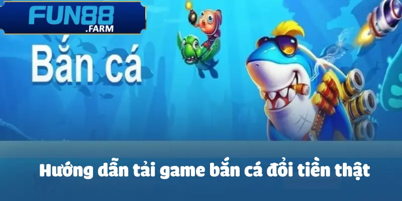 Tải Game Bắn Cá Đổi Tiền Thật - Hướng Dẫn Chuẩn Nhất 2025 3 tai-game-ban-ca-doi-tien-that