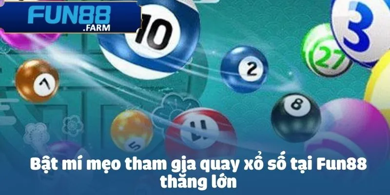 Bật mí mẹo tham gia quay xổ số tại Fun88 thắng lớn