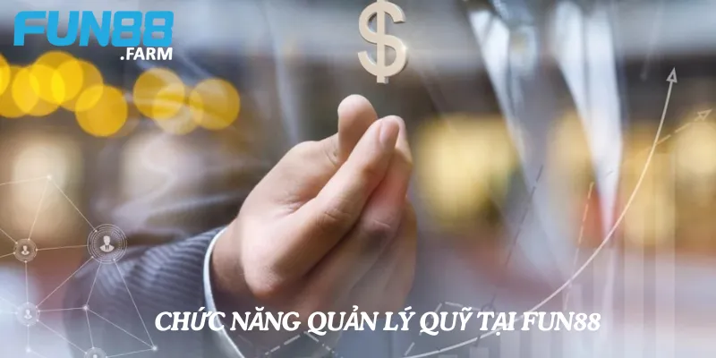 Hướng dẫn sử dụng chức năng Quản lý Quỹ tại Fun88