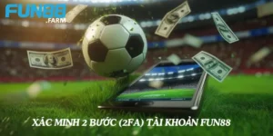 xác minh 2 bước để bảo vệ tài khoản Fun88