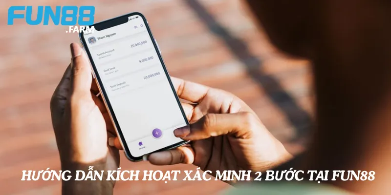 Hướng Dẫn Cách Xác Minh 2 Bước Để Bảo Vệ Tài Khoản Fun88 3 Hướng dẫn kích hoạt xác minh 2 bước tại Fun88