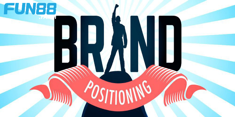 Xác định chiến lược định vị và phát triển thương hiệu