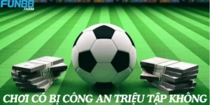 chơi tại Fun88 có bị công an triệu tập không?