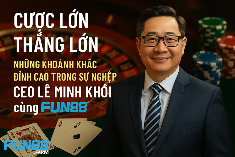 Cược Lớn Thắng Lớn: Khoảnh Khắc Đỉnh Cao Trong Sự Nghiệp 1 Cược Lớn Thắng Lớn với Fun88