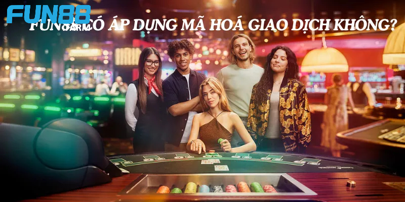 Lợi ích khi cá cược tại Fun88 nhờ mã hoá giao dịch