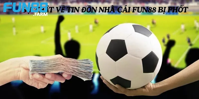 Sự thật về tin đồn nhà cái Fun88 bị phốt