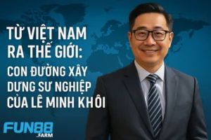 Từ Việt Nam Ra Thế Giới Fun88